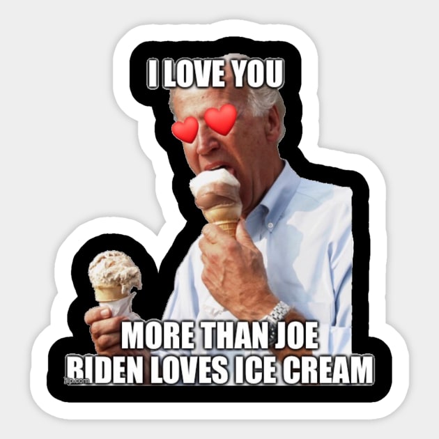 I Love You More Than Joe Biden Loves Ice Cream Sticker by Second Wave Apparel